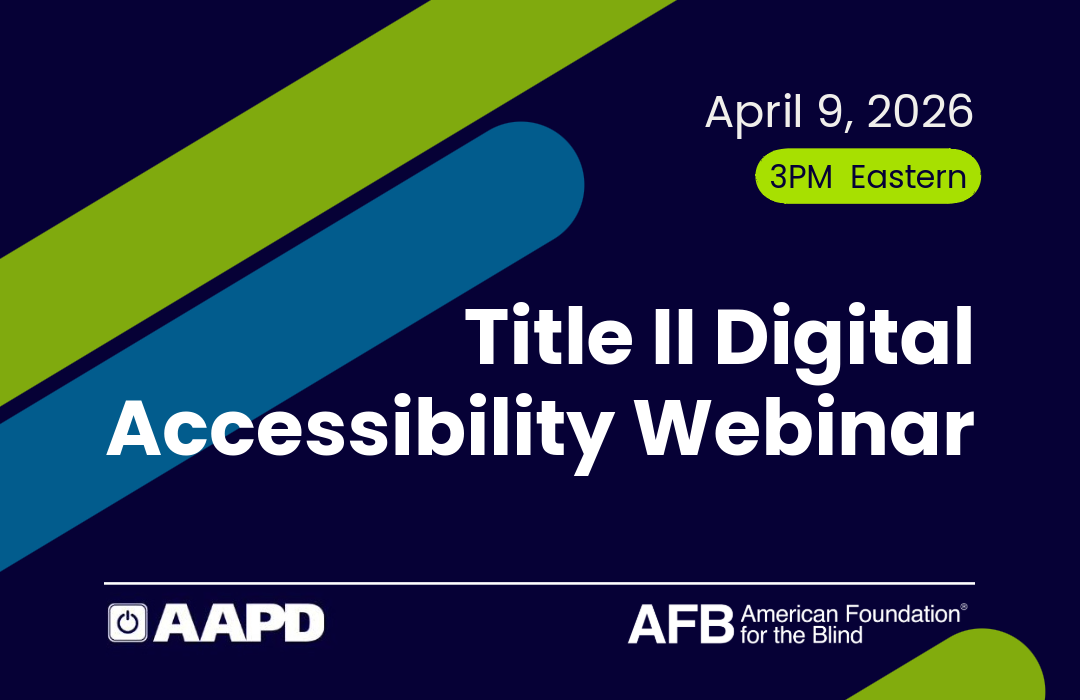 Title II Digital Accessibility Webinar. April 9, 2026. 3PM Eastern. The host's logos read AAPD and AFB.