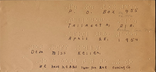 P. O. Box 455 Talladega, Ala. April 28, 1954  Dear Miss Keller,  We have heard that you are coming to Alabama in May, and we wish to invite you to visit our school while you are in this state. We have heard of the work you are doing and would like to meet you and have you talk to us, if only for a few minutes.  Very truly yours, Cora Dell Booker. Eighth Grade School for Negro Blind