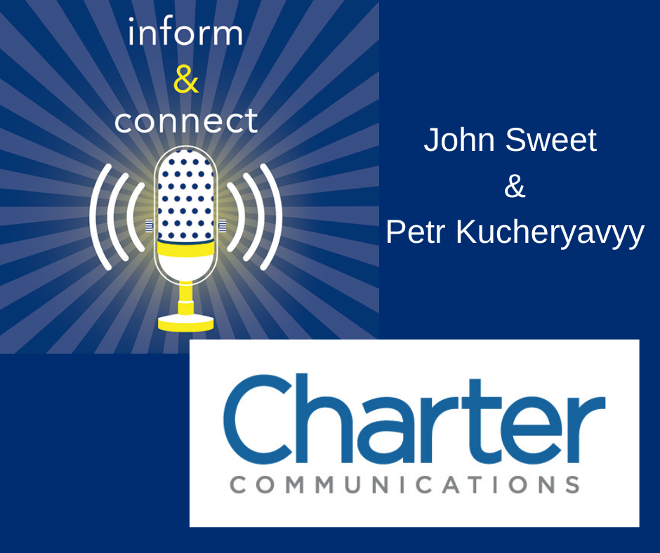 inform and connect. John Sweet & Petr Kucheryavyy. Charter Communications.