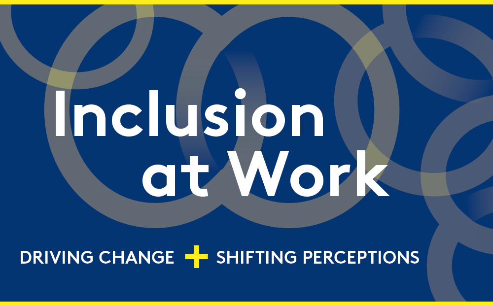 White text on a blue background with intersecting yellow rings. Text: Inclusion at work. Driving change + shifting perceptions. 