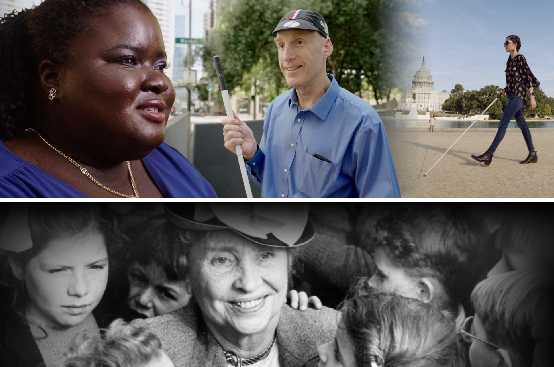 A collage of four scenes from a film: A woman with rich brown skin and a round, radiant face. A woman walks in front of the U.S. Capitol with a white cane. A light-skinned man smiles while holding a white cane at an intersection. Helen Keller smiles, surrounded by children.