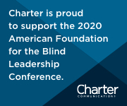 Charter is proud to support the 2020 American Foundation for the Blind Leadership Conference