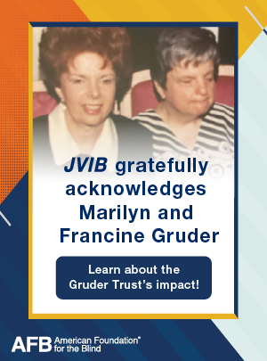 JVIB gratefully acknowledges Marilyn and Francine Gruder. Learn about the Gruder Trust's Impact!